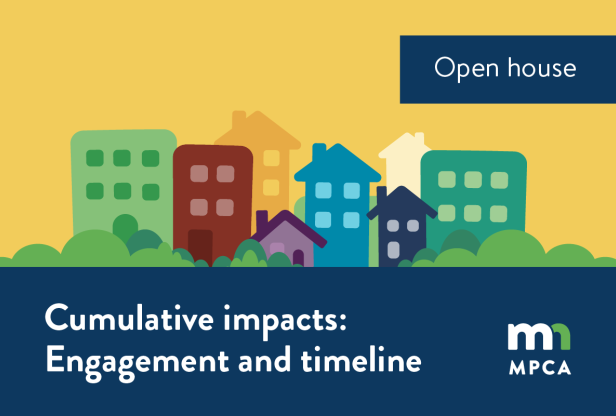 Graphic of neighborhood, MPCA logo. Text reads: Open house. Cumulative impacts: engagement and timeline. 