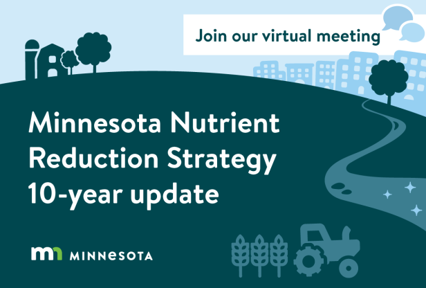 Minnesota Nutrient Reduction Strategy 10-year update. Join our virtual meeting.