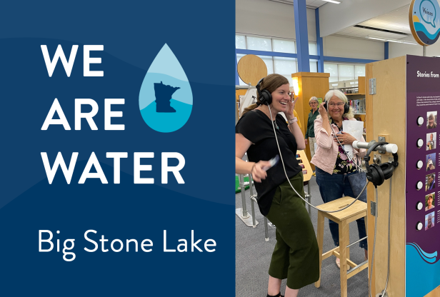 We Are Water logo, location of exhibit in Big Stone Lake, and image of two women at an exhibit listening to headphones and smiling.